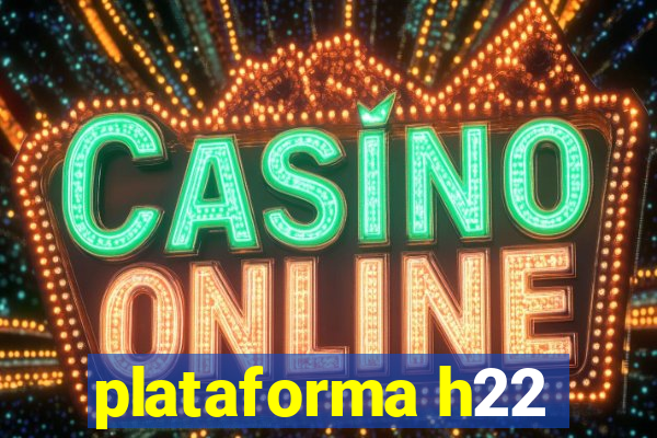 plataforma h22